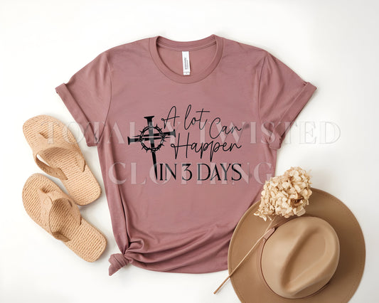 A lot can happen in 3 days t-shirt